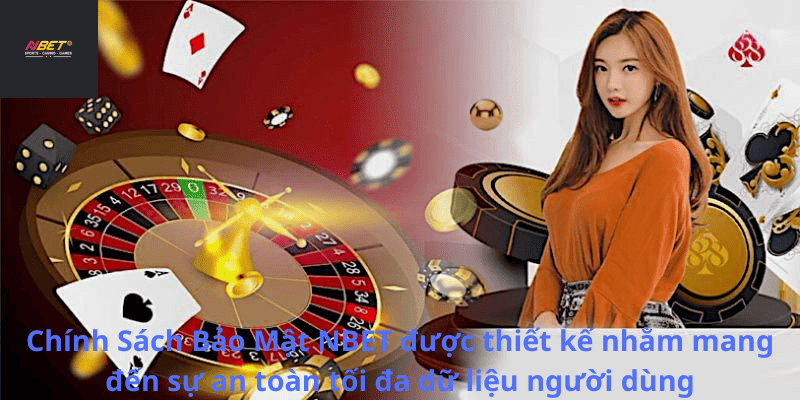 Chính Sách Bảo Mật NBET được thiết kế nhằm mang đến sự an toàn tối đa dữ liệu người dùng