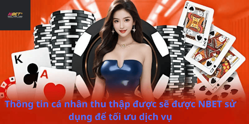 Thông tin cá nhân thu thập được sẽ được NBET sử dụng để tối ưu dịch vụ