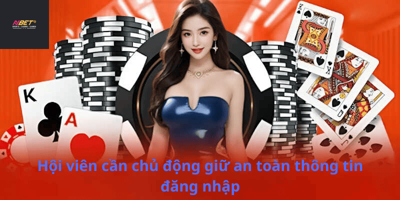 Hội viên cần chủ động giữ an toàn thông tin đăng nhập